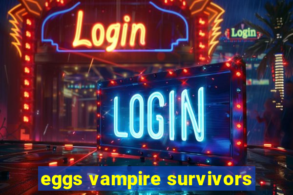 eggs vampire survivors